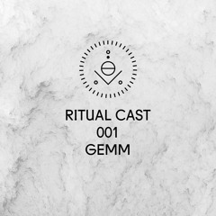 Ritual Cast 001 - GEMM