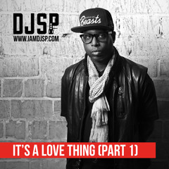 It's A Love Thing (Part 1) // @iamDJSP