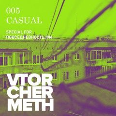 005 VTORCHERMETH PODCAST — CASUAL