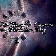 No Time For Caution (Absolution Mix)- FREE DOWNLOAD
