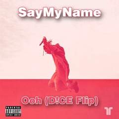 SayMyName - Ooh (D!CE Flip) [FREE DOWNLOAD]