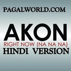 Akon Right Now Na Na Hindi Version