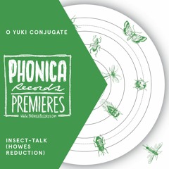 Phonica Premiere: O Yuki Conjugate - Insect-Talk (Howes Reduction) [UTTER]