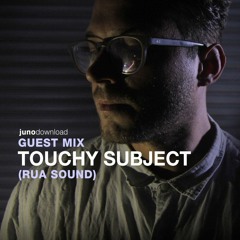 Juno Download Guest Mix - Touchy Subject (Rua Sound)