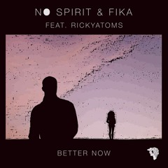 No Spirit x fika ft. RickyAtoms - Better Now