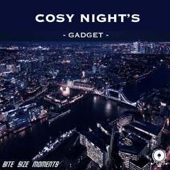 Gadget - Cosy Nights | Bite Size Moments #10 - Digital Single Series