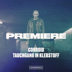 Premiere: CORROID - Tauchgang In Klebstoff [User Experience]
