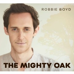 The Mighty Oak - Robbie Boyd (Time Will Tell)