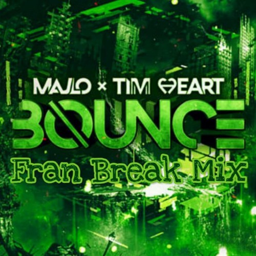 Majlo x Tim Heart - Bounce (Fran Break Mix)