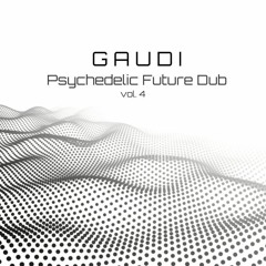 GAUDI - Psychedelic Future Dub (vol. 4)