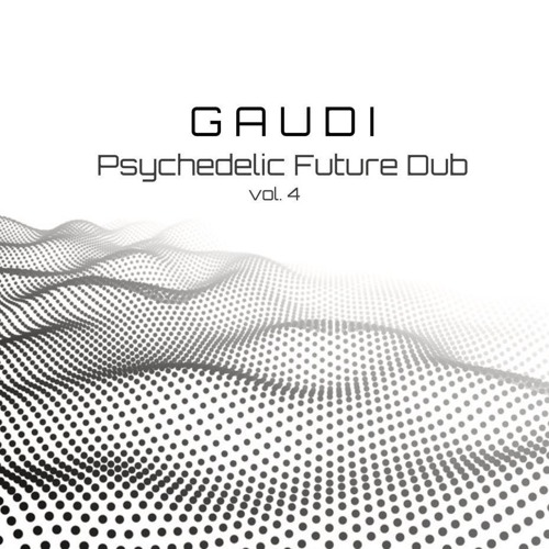 GAUDI - Psychedelic Future Dub (vol. 4)