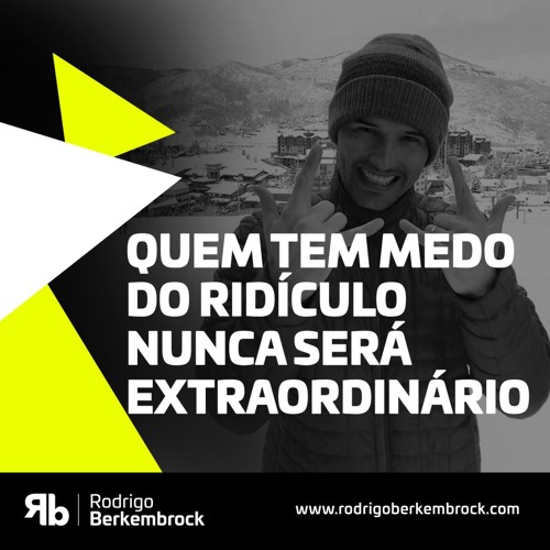 Stream Quem Tem Medo Do Ridículo Nunca Será Extraordinário| Rodrigo ...