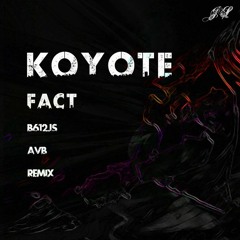 Koyote - Fact (B612Js AVB Remix)