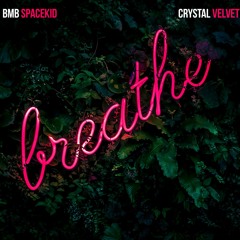 Breathe (BMB SpaceKid x Crystal Velvet)