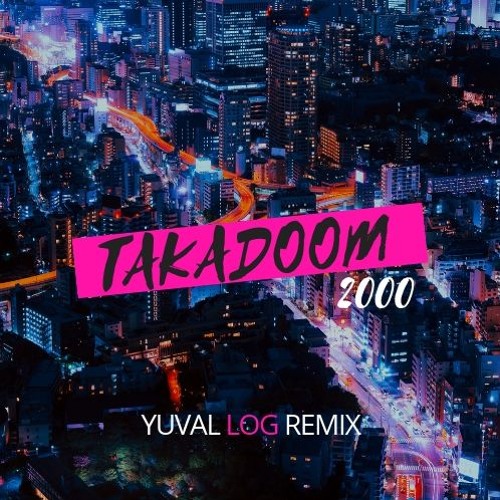 Takadoom 2000 (Yuval Log Remix)