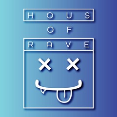 HOUSE of RAVE • An Introduction