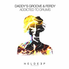 Daddy's Groove & Ferdy - Addicted To Drums [OUT NOW]