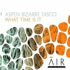 aspen bizarre disco -  What Time Is It *Upcoming  Release 3rd May 2K19 *