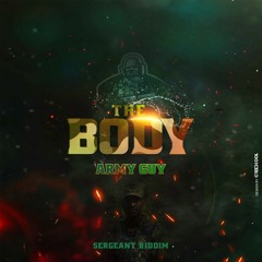 Army Guy- The Body (Sergeant Riddim) 2019