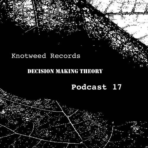 Knotweed Podcast 17 - Only Knotweed & Decision Making Theory