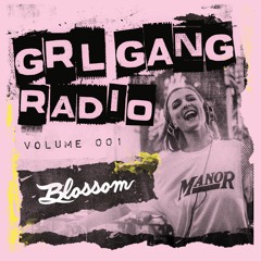 GRL GANG RADIO 001: Blossom
