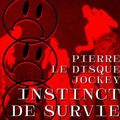 [EXCLU] Pierre Le Disque Jockey - InstinctDeSurvie