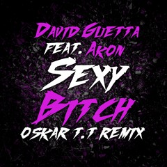 David Guetta ft. Akon - Sexy Bitch (Oskar T.T Remix)