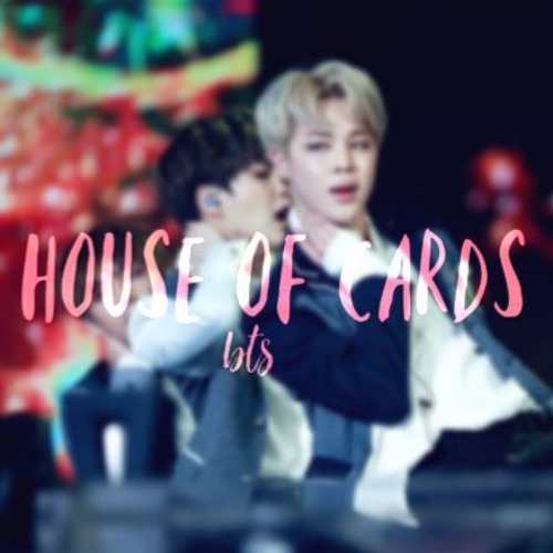 Stream House Of Cards-bts by 🎀🩹𝚜𝚘𝚙𝚑𝚒𝚊 | Listen online for free on  SoundCloud