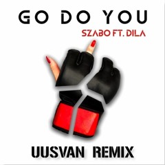 Go Do You (UUSVAN Remix) - Szabo feat. DILA