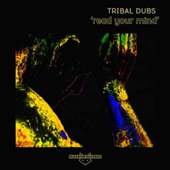 TRIBAL DUBS - 'Read Your Mind' EP (clips / freedownload)