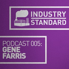 Gene Farris - Industry Standard Podcast 005