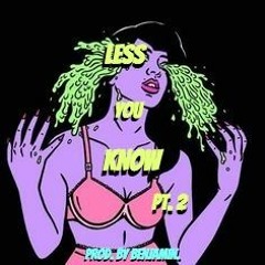 L e s s Y o u K n o w  PT. 2 (Prod. by benjamin.)