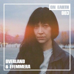 ON EARTH 003: OVERLAND & EFEMMERA
