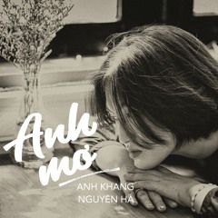 Anh Mơ -  Nguyên Hà Ft. Anh Khang