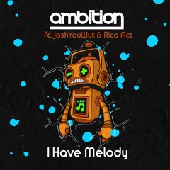 Ambition & Josh You Wut Ft. Rico Act - I Have Melody