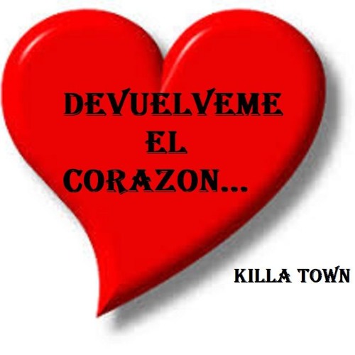 Stream Devuelveme el Corazon. Killa Town. Canta: Brian "El Pupi" Rodriguez  by KILLA TOWN | Listen online for free on SoundCloud