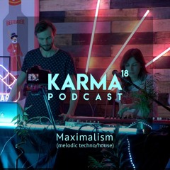 Karma Podcast 18 - Maximalism (live) (melodic techno/house)