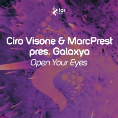 [OUT NOW!] Ciro Visone & MarcPrest pres. Galaxya - Open Your Eyes (Original Mix) [TAR#138]