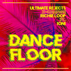 Ultimate Rejects, X-Change, Richie Loop ft. Ioni - Dance Floor