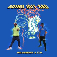 atm + mulamandam | going out sad | prod. cor blanco