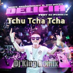 Mike Moonnight & Dm'boys - Delícia Tchu Tcha Tcha (feat Dj Pedrito) [Dj King Remix]