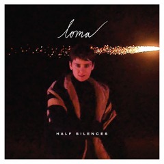 Loma - Half Silences