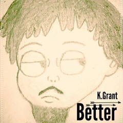 Better (K. Grant)