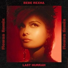 Bebe Rexha - Last Hurrah (Flowas Remix)