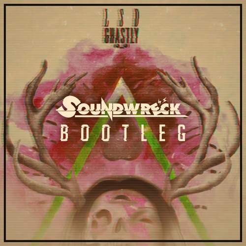GHASTLY - LSD (SOUNDWRECK BOOTLEG) *FREE DL*