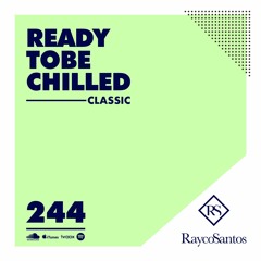 READY To Be CHILLED Podcast 244 mixed by Rayco Santos