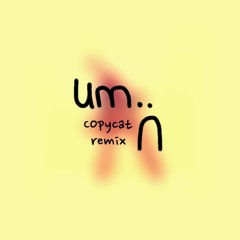 billie eilish - copycat (um.. remix)