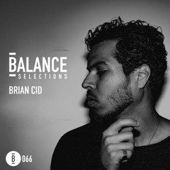 Balance Selections 066: Brian Cid