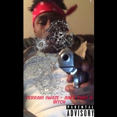 Ferrari $waze - Ain't That A Bitch