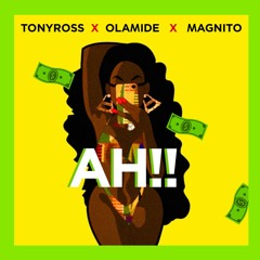 Tony Ross x Olamide x Magnito - Ah!!